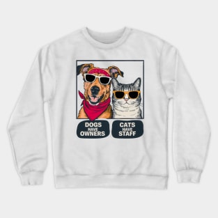 Dogs Have Owners Cats Have Staff Crewneck Sweatshirt